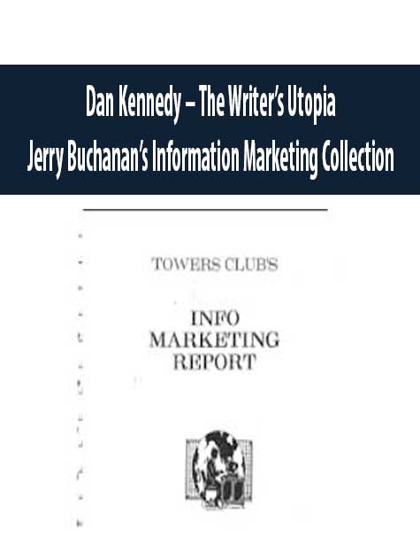 Dan Kennedy – The Writer’s Utopia – Jerry Buchanan’s Information Marketing Collection