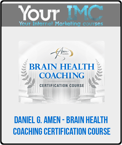 Daniel G. Amen - Brain Health Coaching Certification Course