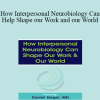 Daniel J. Siegel - How Interpersonal Neurobiology Can Help Shape our Work and our World