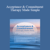 Daniel Moran - Acceptance & Commitment Therapy Made Simple: ACT for PTSD