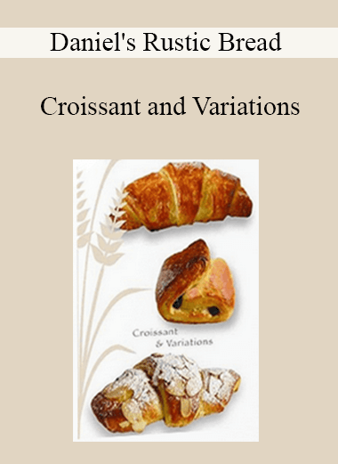 Daniel's Rustic Bread - Croissant and Variations