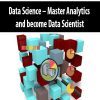 Data Science – Master Analytics and become Data Scientist