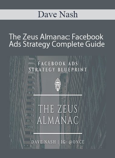 Dave Nash - The Zeus Almanac: Facebook Ads Strategy Complete Guide