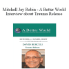 David Berceli & Mitchell Jay Rabin - A Better World Interview about Trauma Release