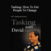 David Gordon - Tasking: How To Get People To Change