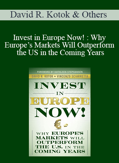 David R. Kotok & Others - Invest in Europe Now! : Why Europe’s Markets Will Outperform the US in the Coming Years