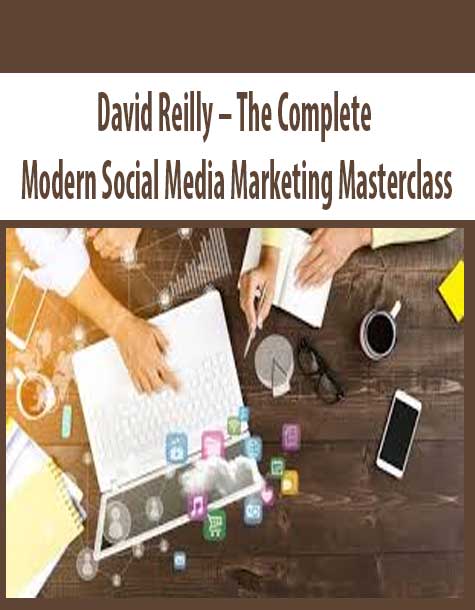 David Reilly – The Complete Modern Social Media Marketing Masterclass