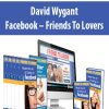 [Download Now] David Wygant – Facebook – Friends To Lovers