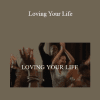 Debbie Ford - Loving Your Life