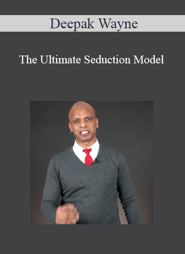 The Ultimate Seduction Model - Deepak Wayne