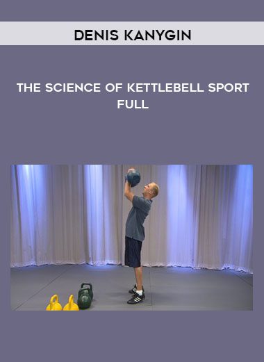 The Science Of Kettlebell Sport - Full - Denis Kanygin