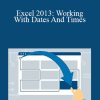 Dennis Taylor - Excel 2013: Working With Dates And Times