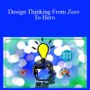 [Download Now] Design Thinking From Zero To Hero