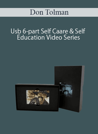 Don Tolman – Usb 6-part Self Caare & Self Education Video Series