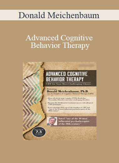 Donald Meichenbaum - Advanced Cognitive Behavior Therapy: CBT for Your Most Challenging Clients