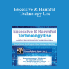 Doreen Dodgen-Magee - Excessive & Harmful Technology Use: Improve Treatment Outcomes with New Evidence-Based Strategies for the Digital Era