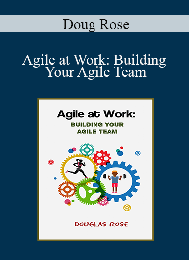 Doug Rose - Agile at Work: Building Your Agile Team