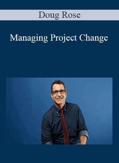 Doug Rose - Managing Project Change