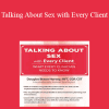 Douglas Braun-Harvey - Talking About Sex with Every Client: What Every Clinician Needs to Know