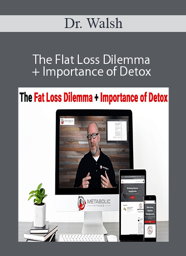 Dr. Walsh - The Flat Loss Dilemma + Importance of Detox