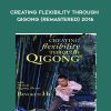 [Download Now] Dr. Bingkun Hu - Creating Flexibility through Qigong (Remastered) 2016