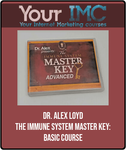 Dr. Alex Loyd - The Immune System Master Key: Basic Course