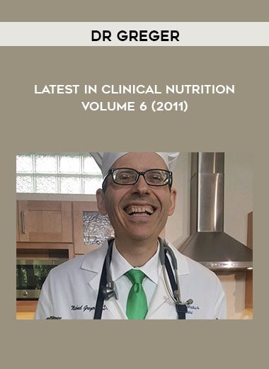 Latest in Clinical Nutrition Volume 6 (2011) - Dr Greger