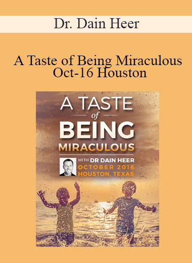 Dr. Dain Heer - A Taste of Being Miraculous Oct-16 Houston