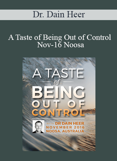 Dr. Dain Heer - A Taste of Being Out of Control Nov-16 Noosa