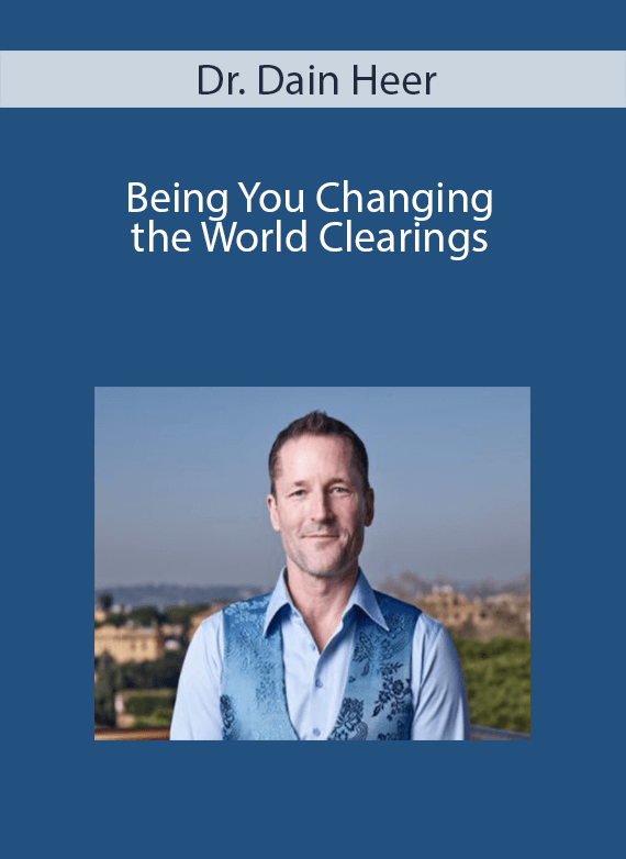 Dr. Dain Heer - Being You Changing the World Clearings