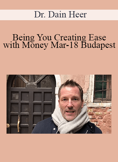 Dr. Dain Heer - Being You Creating Ease with Money Mar-18 Budapest