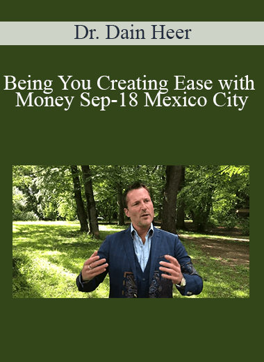 Dr. Dain Heer - Being You Creating Ease with Money Sep-18 Mexico City