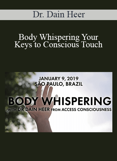 Dr. Dain Heer - Body Whispering Your Keys to Conscious Touch Jan-19 São Paulo