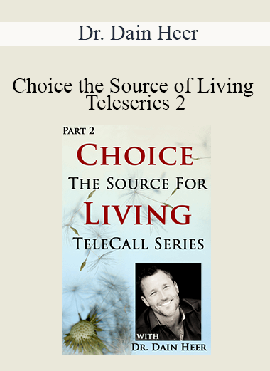 Dr. Dain Heer - Choice the Source of Living Teleseries 2