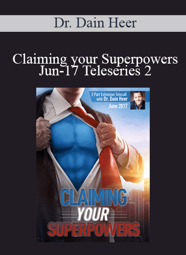 Dr. Dain Heer - Claiming your Superpowers Jun-17 Teleseries 2