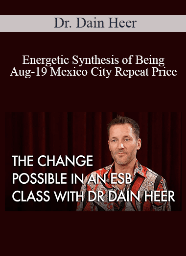 Dr. Dain Heer - Energetic Synthesis of Being Aug-19 Mexico City Repeat Price