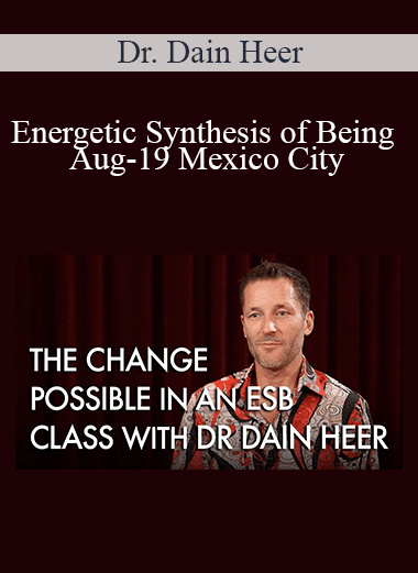 Dr. Dain Heer - Energetic Synthesis of Being Aug-19 Mexico City