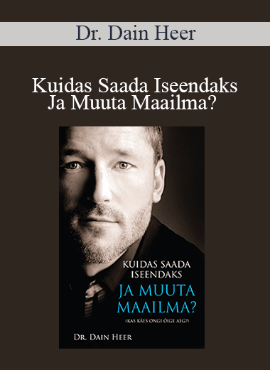 Dr. Dain Heer - Kuidas Saada Iseendaks Ja Muuta Maailma? (Being You Changing the World - Estonian Version)