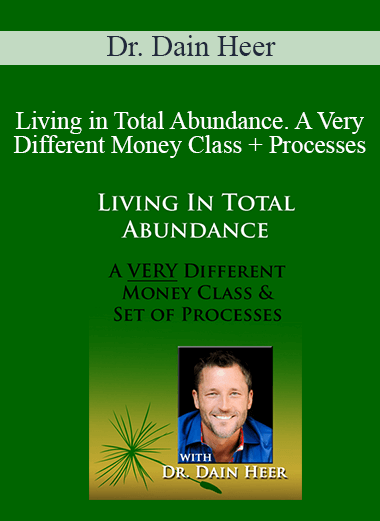 Dr. Dain Heer - Living in Total Abundance. A Very Different Money Class + Processes