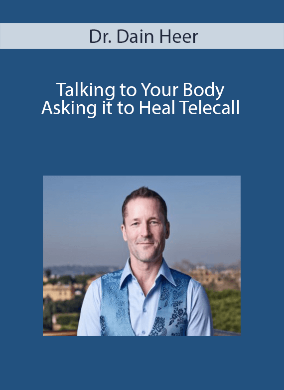 Dr. Dain Heer - Talking to Your Body Asking it to Heal Telecall