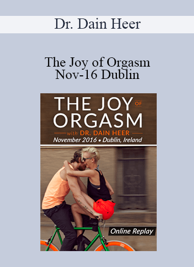 Dr. Dain Heer - The Joy of Orgasm Nov-16 Dublin