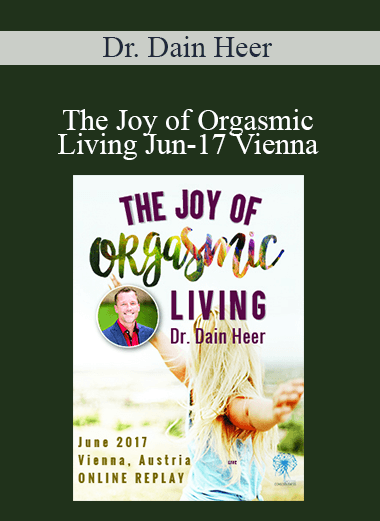 Dr. Dain Heer - The Joy of Orgasmic Living Jun-17 Vienna