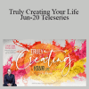 Dr. Dain Heer - Truly Creating Your Life Jun-20 Teleseries