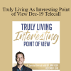 Dr. Dain Heer - Truly Living As Interesting Point of View Dec-19 Telecall