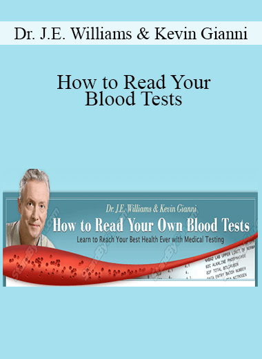 Dr. J.E. Williams & Kevin Gianni - How to Read Your Blood Tests