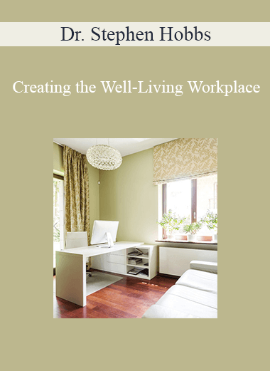 Dr. Stephen Hobbs - Creating the Well-Living Workplace