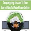 Dropshipping Amazon To Ebay Easiest Way To Make Money Online