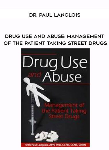 [Download Now] Drug Use and Abuse: Management of the Patient Taking Street Drugs – Dr. Paul Langlois