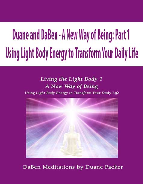 [Download Now] Duane and DaBen - A New Way of Being: Part 1 Using Light Body Energy to Transform Your Daily Life