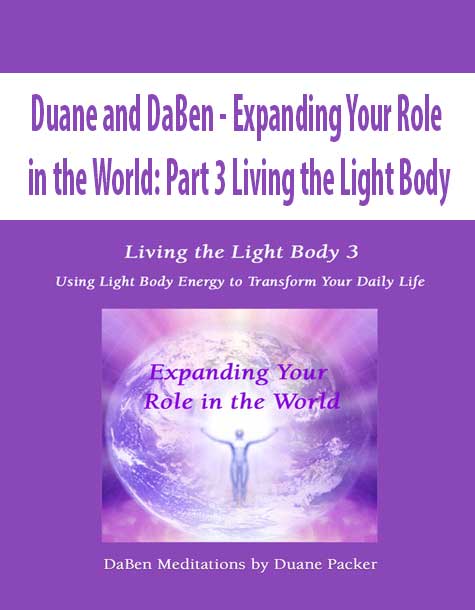 [Download Now] Duane and DaBen - Expanding Your Role in the World: Part 3 Living the Light Body